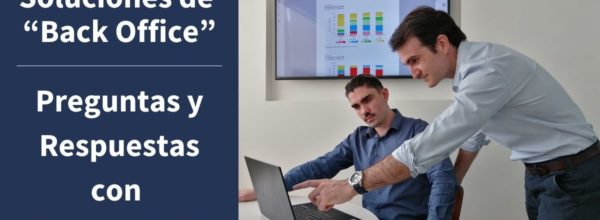 Preguntas y Respuestas con Felipe Cabada – Soluciones de “Back Office”