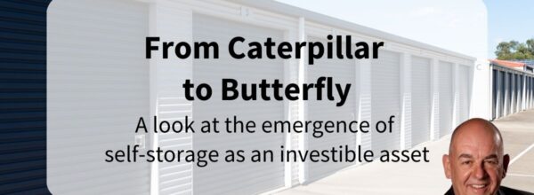 From Caterpillar to Butterfly – Steve Williams looks at the emergence of self-storage as an investible asset